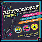 Astronomy for Kids by Bruce Betts